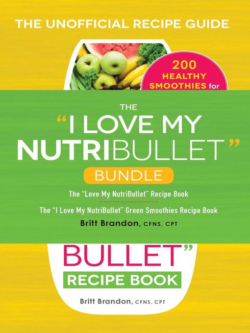 Title details for The I Love My NutriBullet Bundle by Britt Brandon - Available